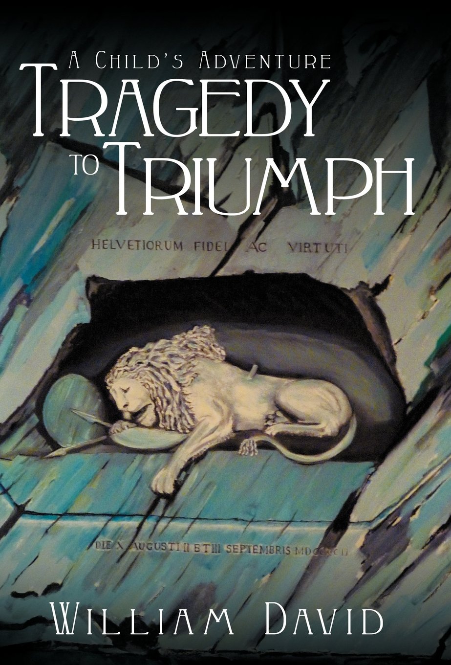 A Child's Adventure: Tragedy To Triumph By William David